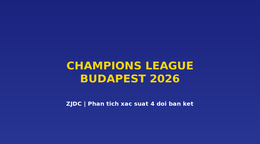 Kiểm Mô Hình Xác Suất Bốn Đội UCL — ZJDC