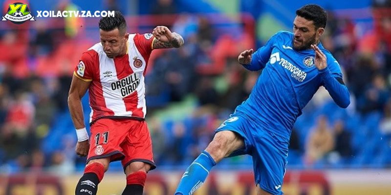 Soi kèo Girona vs Getafe chi tiết Soi kèo Girona vs Getafe chi tiết