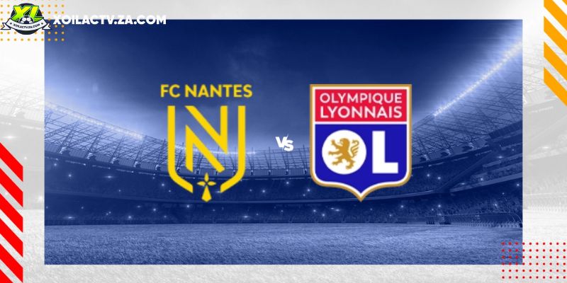 Soi kèo Nantes vs Lyon, 3h05 ngày 08/02 - Vòng 21 Ligue 1